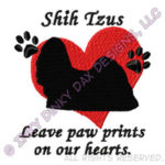 Shih Tzus leave paw prints on our hearts Embroidery