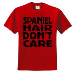 Spaniel Hair Don't Care T-Shirt