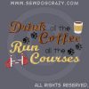 Drink Coffee Run Agility Shirts