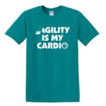 Agility Is My Cardio TShirt