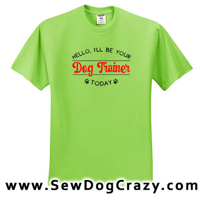 I'll be your dog trainer today tshirt